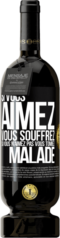 49,95 € Envoi gratuit | Vin rouge Édition Premium MBS® Réserve Si vous aimez vous souffrez. Si vous n'aimez pas vous tombez malade Étiquette Noire. Étiquette personnalisable Réserve 12 Mois Récolte 2015 Tempranillo