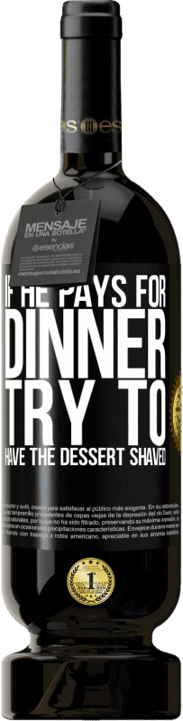 49,95 € 免费送货 | 红酒 高级版 MBS® 预订 如果他支付晚餐，他会尝试剃掉甜点 黑标. 可自定义的标签 预订 12 个月 收成 2016 Tempranillo