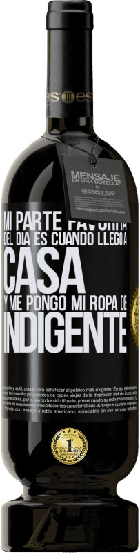 49,95 € Envío gratis | Vino Tinto Edición Premium MBS® Reserva Mi parte favorita del día es cuando llego a casa y me pongo mi ropa de indigente Etiqueta Negra. Etiqueta personalizable Reserva 12 Meses Cosecha 2016 Tempranillo