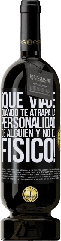 49,95 € Envío gratis | Vino Tinto Edición Premium MBS® Reserva ¡Qué viaje cuando te atrapa la personalidad de alguien y no el físico! Etiqueta Negra. Etiqueta personalizable Reserva 12 Meses Cosecha 2015 Tempranillo