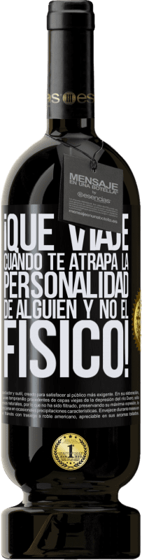 49,95 € Envío gratis | Vino Tinto Edición Premium MBS® Reserva ¡Qué viaje cuando te atrapa la personalidad de alguien y no el físico! Etiqueta Negra. Etiqueta personalizable Reserva 12 Meses Cosecha 2016 Tempranillo
