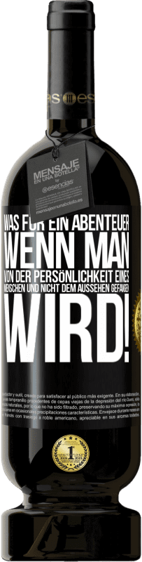 49,95 € Kostenloser Versand | Rotwein Premium Ausgabe MBS® Reserve Was für ein Abenteuer, wenn man von der Persönlichkeit eines Menschen und nicht dem Aussehen gefangen wird! Schwarzes Etikett. Anpassbares Etikett Reserve 12 Monate Ernte 2015 Tempranillo