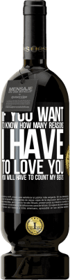 49,95 € 送料無料 | 赤ワイン プレミアム版 MBS® 予約する 私があなたを愛さなければならない理由がいくつあるか知りたいなら、あなたは私のビートを数えなければならない ブラックラベル. カスタマイズ可能なラベル 予約する 12 月 収穫 2016 Tempranillo