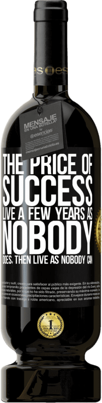 49,95 € 送料無料 | 赤ワイン プレミアム版 MBS® 予約する 成功の代償。誰もいないように数年生き、それから誰もできないように生きる ブラックラベル. カスタマイズ可能なラベル 予約する 12 月 収穫 2016 Tempranillo