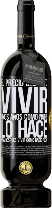 49,95 € Envío gratis | Vino Tinto Edición Premium MBS® Reserva El precio del éxito. Vivir unos años como nadie lo hace, para después vivir como nadie puede Etiqueta Negra. Etiqueta personalizable Reserva 12 Meses Cosecha 2016 Tempranillo