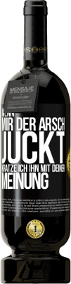 49,95 € Kostenloser Versand | Rotwein Premium Ausgabe MBS® Reserve Wenn mir der Arsch juckt, kratze ich ihn mit deiner Meinung Schwarzes Etikett. Anpassbares Etikett Reserve 12 Monate Ernte 2015 Tempranillo