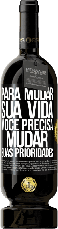 49,95 € Envio grátis | Vinho tinto Edição Premium MBS® Reserva Para mudar sua vida, você precisa mudar suas prioridades Etiqueta Preta. Etiqueta personalizável Reserva 12 Meses Colheita 2015 Tempranillo