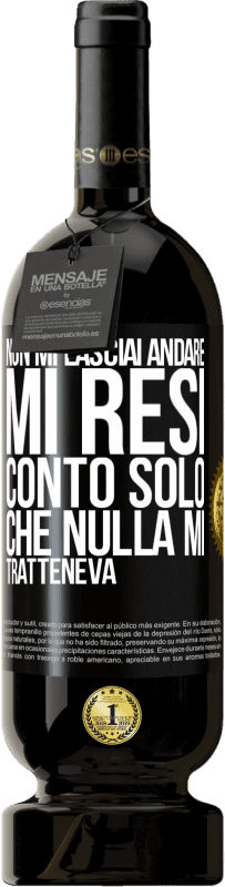 49,95 € Spedizione Gratuita | Vino rosso Edizione Premium MBS® Riserva Non mi lasciai andare, mi resi conto solo che nulla mi tratteneva Etichetta Nera. Etichetta personalizzabile Riserva 12 Mesi Raccogliere 2015 Tempranillo