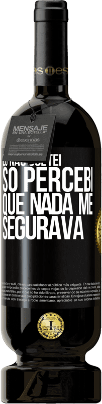 49,95 € Envio grátis | Vinho tinto Edição Premium MBS® Reserva Eu não soltei, só percebi que nada me segurava Etiqueta Preta. Etiqueta personalizável Reserva 12 Meses Colheita 2015 Tempranillo