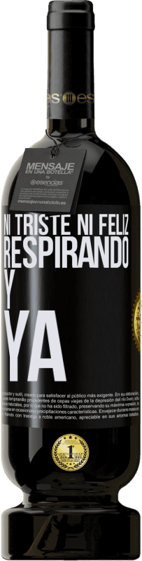 49,95 € Envío gratis | Vino Tinto Edición Premium MBS® Reserva Ni triste ni feliz. Respirando y ya Etiqueta Negra. Etiqueta personalizable Reserva 12 Meses Cosecha 2015 Tempranillo