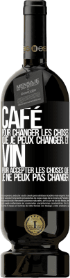 49,95 € Envoi gratuit | Vin rouge Édition Premium MBS® Réserve CAFÉ pour changer les choses que je peux changer, et VIN pour accepter les choses que je ne peux pas changer Étiquette Noire. Étiquette personnalisable Réserve 12 Mois Récolte 2014 Tempranillo