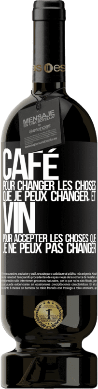 49,95 € Envoi gratuit | Vin rouge Édition Premium MBS® Réserve CAFÉ pour changer les choses que je peux changer, et VIN pour accepter les choses que je ne peux pas changer Étiquette Noire. Étiquette personnalisable Réserve 12 Mois Récolte 2015 Tempranillo