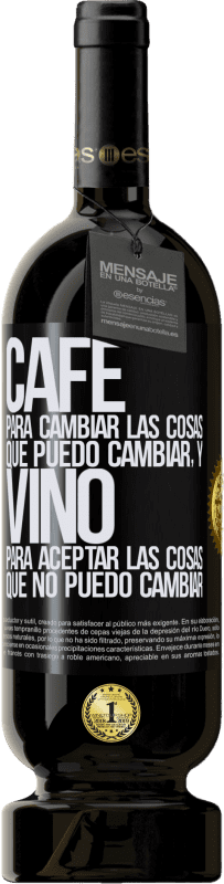 49,95 € Envío gratis | Vino Tinto Edición Premium MBS® Reserva CAFÉ para cambiar las cosas que puedo cambiar, y VINO para aceptar las cosas que no puedo cambiar Etiqueta Negra. Etiqueta personalizable Reserva 12 Meses Cosecha 2015 Tempranillo