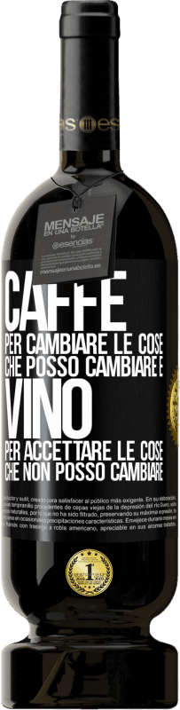 49,95 € Spedizione Gratuita | Vino rosso Edizione Premium MBS® Riserva CAFFÈ per cambiare le cose che posso cambiare e VINO per accettare le cose che non posso cambiare Etichetta Nera. Etichetta personalizzabile Riserva 12 Mesi Raccogliere 2015 Tempranillo