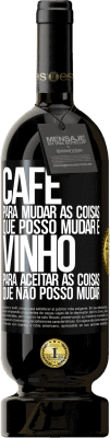 49,95 € Envio grátis | Vinho tinto Edição Premium MBS® Reserva CAFÉ para mudar as coisas que posso mudar e VINHO para aceitar as coisas que não posso mudar Etiqueta Preta. Etiqueta personalizável Reserva 12 Meses Colheita 2014 Tempranillo