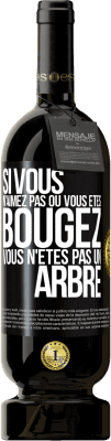 49,95 € Envoi gratuit | Vin rouge Édition Premium MBS® Réserve Si vous n'aimez pas où vous êtes, bougez, vous n'êtes pas un arbre Étiquette Noire. Étiquette personnalisable Réserve 12 Mois Récolte 2014 Tempranillo