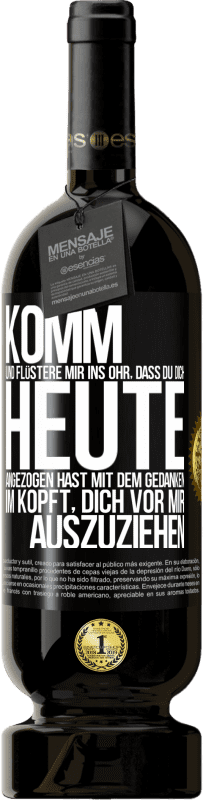 49,95 € Kostenloser Versand | Rotwein Premium Ausgabe MBS® Reserve Komm und flüstere mir ins Ohr, dass du dich heute angezogen hast mit dem Gedanken im Kopft, dich vor mir auszuziehen Schwarzes Etikett. Anpassbares Etikett Reserve 12 Monate Ernte 2016 Tempranillo