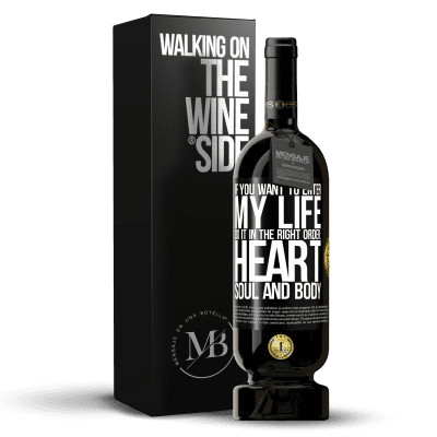 «If you want to enter my life, do it in the right order: heart, soul and body» Premium Edition MBS® Reserve