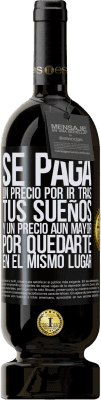 49,95 € Envío gratis | Vino Tinto Edición Premium MBS® Reserva Se paga un precio por ir tras tus sueños, y un precio aún mayor por quedarte en el mismo lugar Etiqueta Negra. Etiqueta personalizable Reserva 12 Meses Cosecha 2014 Tempranillo