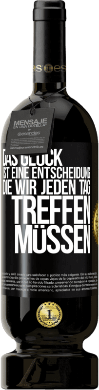 49,95 € Kostenloser Versand | Rotwein Premium Ausgabe MBS® Reserve Das Glück ist eine Entscheidung, die wir jeden Tag treffen müssen Schwarzes Etikett. Anpassbares Etikett Reserve 12 Monate Ernte 2015 Tempranillo