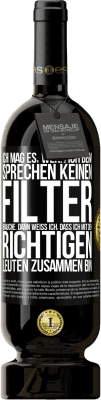 49,95 € Kostenloser Versand | Rotwein Premium Ausgabe MBS® Reserve Ich mag es, wenn ich beim Sprechen keinen Filter brauche. Dann weiß ich, dass ich mit den richtigen Leuten zusammen bin Schwarzes Etikett. Anpassbares Etikett Reserve 12 Monate Ernte 2015 Tempranillo