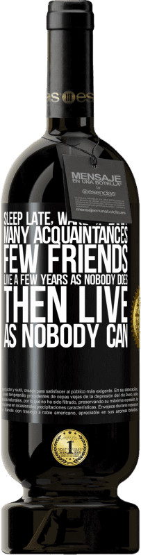 49,95 € 送料無料 | 赤ワイン プレミアム版 MBS® 予約する 遅く寝て、早く起きてください。多くの知人、少数の友人。誰もいないように数年生き、それから誰もできないように生きる ブラックラベル. カスタマイズ可能なラベル 予約する 12 月 収穫 2016 Tempranillo
