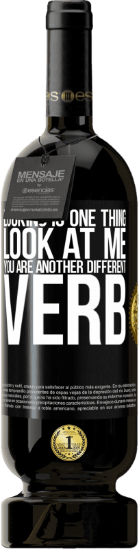 49,95 € Free Shipping | Red Wine Premium Edition MBS® Reserve Looking is one thing. Look at me, you are another different verb Black Label. Customizable label Reserve 12 Months Harvest 2015 Tempranillo
