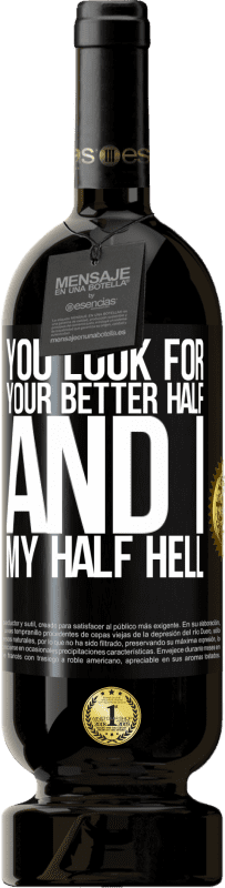 49,95 € 送料無料 | 赤ワイン プレミアム版 MBS® 予約する あなたはあなたのより良い半分を探し、そして私、私の半分の地獄 ブラックラベル. カスタマイズ可能なラベル 予約する 12 月 収穫 2016 Tempranillo