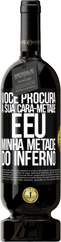49,95 € Envio grátis | Vinho tinto Edição Premium MBS® Reserva Você procura a sua cara-metade e eu, minha metade do inferno Etiqueta Preta. Etiqueta personalizável Reserva 12 Meses Colheita 2016 Tempranillo