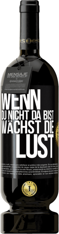 49,95 € Kostenloser Versand | Rotwein Premium Ausgabe MBS® Reserve Wenn du nicht da bist, wächst die Lust Schwarzes Etikett. Anpassbares Etikett Reserve 12 Monate Ernte 2015 Tempranillo