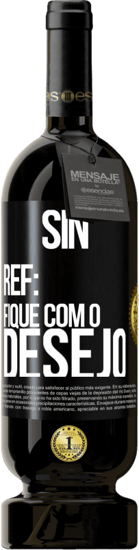 49,95 € Envio grátis | Vinho tinto Edição Premium MBS® Reserva Sin Ref: fique com o desejo Etiqueta Preta. Etiqueta personalizável Reserva 12 Meses Colheita 2015 Tempranillo