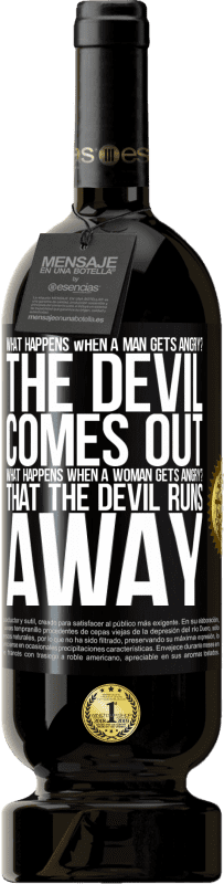 49,95 € Free Shipping | Red Wine Premium Edition MBS® Reserve what happens when a man gets angry? The devil comes out. What happens when a woman gets angry? That the devil runs away Black Label. Customizable label Reserve 12 Months Harvest 2015 Tempranillo