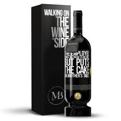 «The employee brings the bread to his table, but puts the cake on another's table» Premium Edition MBS® Reserve