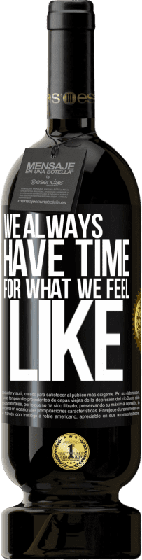 49,95 € Бесплатная доставка | Красное вино Premium Edition MBS® Бронировать У нас всегда есть время для того, что мы чувствуем Черная метка. Настраиваемая этикетка Бронировать 12 Месяцы Урожай 2014 Tempranillo