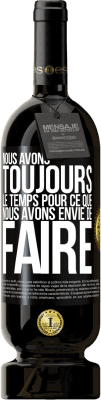 49,95 € Envoi gratuit | Vin rouge Édition Premium MBS® Réserve Nous avons toujours le temps pour ce que nous avons envie de faire Étiquette Noire. Étiquette personnalisable Réserve 12 Mois Récolte 2015 Tempranillo