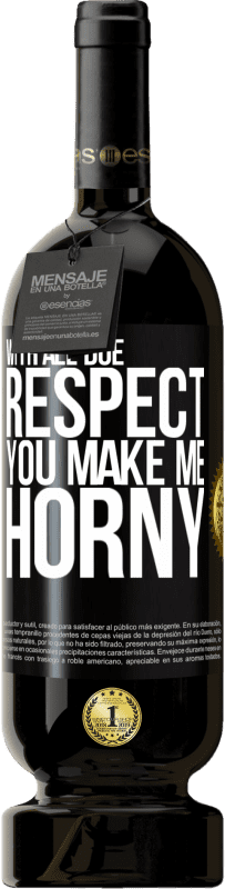 49,95 € Free Shipping | Red Wine Premium Edition MBS® Reserve With all due respect, you make me horny Black Label. Customizable label Reserve 12 Months Harvest 2014 Tempranillo