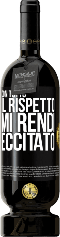 49,95 € Spedizione Gratuita | Vino rosso Edizione Premium MBS® Riserva Con tutto il rispetto, mi rendi eccitato Etichetta Nera. Etichetta personalizzabile Riserva 12 Mesi Raccogliere 2015 Tempranillo