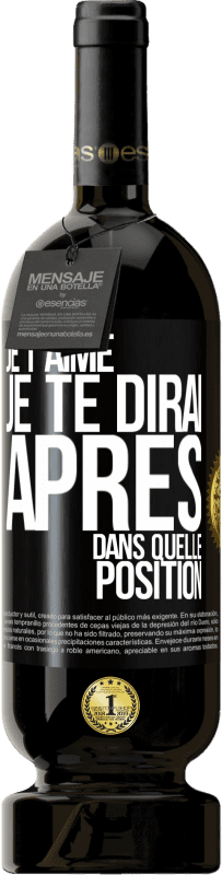 49,95 € Envoi gratuit | Vin rouge Édition Premium MBS® Réserve Je t'aime. Je te dirai après dans quelle position Étiquette Noire. Étiquette personnalisable Réserve 12 Mois Récolte 2015 Tempranillo