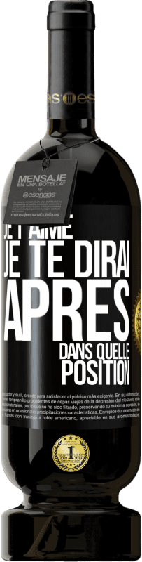 49,95 € Envoi gratuit | Vin rouge Édition Premium MBS® Réserve Je t'aime. Je te dirai après dans quelle position Étiquette Noire. Étiquette personnalisable Réserve 12 Mois Récolte 2016 Tempranillo