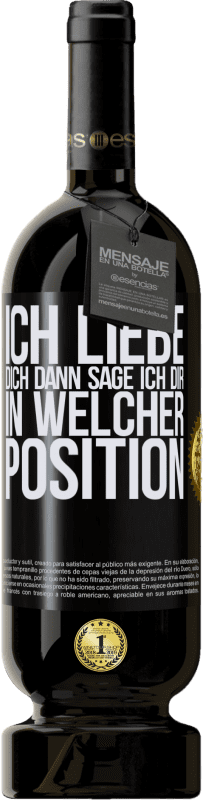 49,95 € Kostenloser Versand | Rotwein Premium Ausgabe MBS® Reserve Ich liebe dich Dann sage ich dir in welcher Position Schwarzes Etikett. Anpassbares Etikett Reserve 12 Monate Ernte 2015 Tempranillo