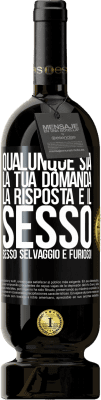 49,95 € Spedizione Gratuita | Vino rosso Edizione Premium MBS® Riserva Qualunque sia la tua domanda, la risposta è il sesso. Sesso selvaggio e furioso! Etichetta Nera. Etichetta personalizzabile Riserva 12 Mesi Raccogliere 2015 Tempranillo