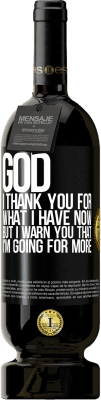 49,95 € Free Shipping | Red Wine Premium Edition MBS® Reserve God, I thank you for what I have now, but I warn you that I'm going for more Black Label. Customizable label Reserve 12 Months Harvest 2014 Tempranillo