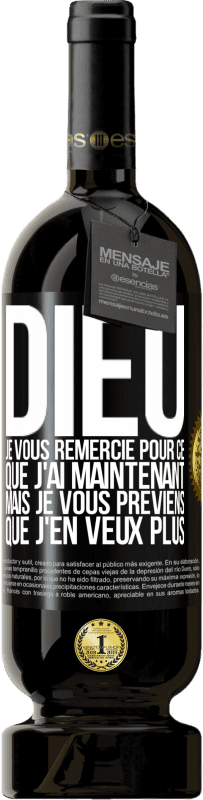 49,95 € Envoi gratuit | Vin rouge Édition Premium MBS® Réserve Dieu, je vous remercie pour ce que j'ai maintenant mais je vous préviens que j'en veux plus Étiquette Noire. Étiquette personnalisable Réserve 12 Mois Récolte 2015 Tempranillo