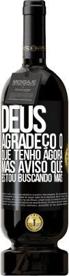 49,95 € Envio grátis | Vinho tinto Edição Premium MBS® Reserva Deus, agradeço o que tenho agora, mas aviso que estou buscando mais Etiqueta Preta. Etiqueta personalizável Reserva 12 Meses Colheita 2016 Tempranillo