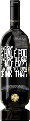 49,95 € 送料無料 | 赤ワイン プレミアム版 MBS® 予約する ある人はガラスが半分満たされていると言い、ある人はガラスが半分空であると言います。私は「あなたはそれを飲むつもりですか？」と言います ブラックラベル. カスタマイズ可能なラベル 予約する 12 月 収穫 2016 Tempranillo