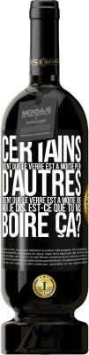 49,95 € Envoi gratuit | Vin rouge Édition Premium MBS® Réserve Certains disent que le verre est à moitié plein, d'autres disent que le verre est à moitié vide. Moi je dis, est-ce que tu vas b Étiquette Noire. Étiquette personnalisable Réserve 12 Mois Récolte 2015 Tempranillo