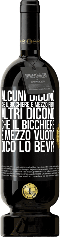 49,95 € Spedizione Gratuita | Vino rosso Edizione Premium MBS® Riserva Alcuni dicono che il bicchiere è mezzo pieno, altri dicono che il bicchiere è mezzo vuoto. Dico lo bevi? Etichetta Nera. Etichetta personalizzabile Riserva 12 Mesi Raccogliere 2015 Tempranillo