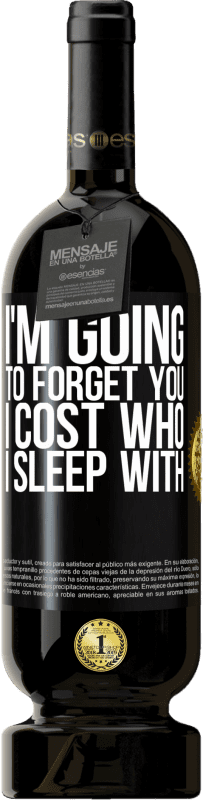 49,95 € Free Shipping | Red Wine Premium Edition MBS® Reserve I'm going to forget you, I cost who I sleep with Black Label. Customizable label Reserve 12 Months Harvest 2014 Tempranillo
