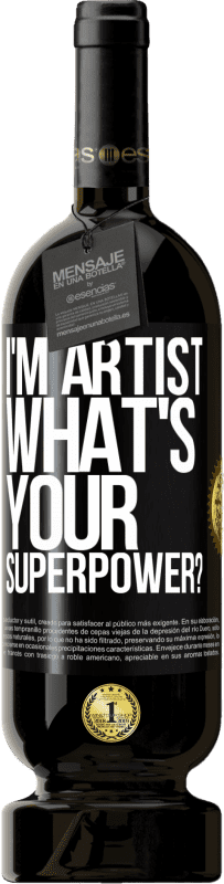 49,95 € Free Shipping | Red Wine Premium Edition MBS® Reserve I'm artist. What's your superpower? Black Label. Customizable label Reserve 12 Months Harvest 2016 Tempranillo