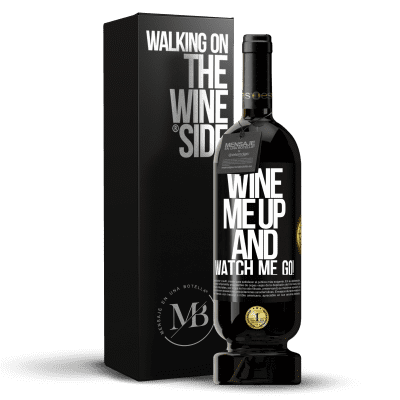 «Wine me up and watch me go!» Premium Edition MBS® Reserve